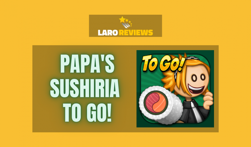 Papa’s Sushiria To Go! Review
