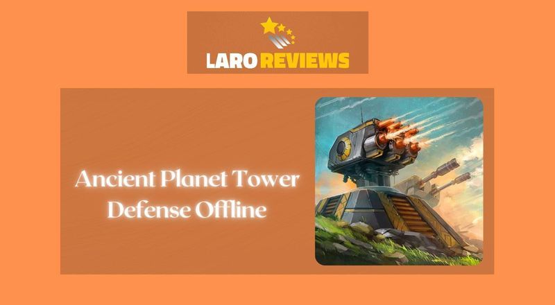 Ancient Planet Tower Defense Offline Review