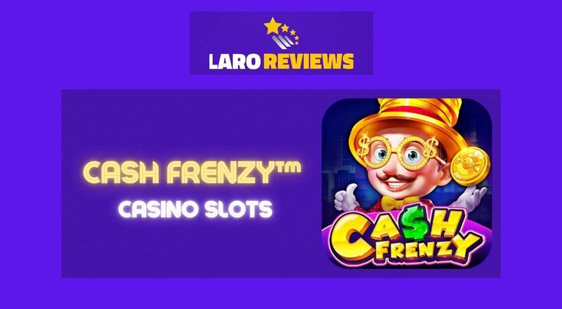 Cash Frenzy™ - Casino Slots - Laro Reviews