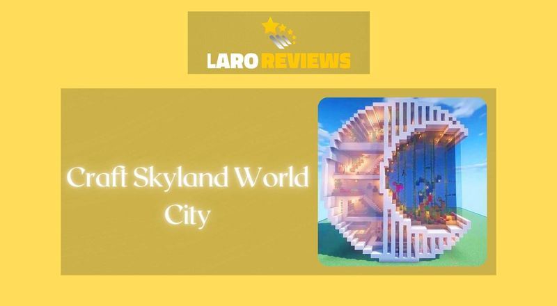 Craft Skyland World City - Laro Reviews