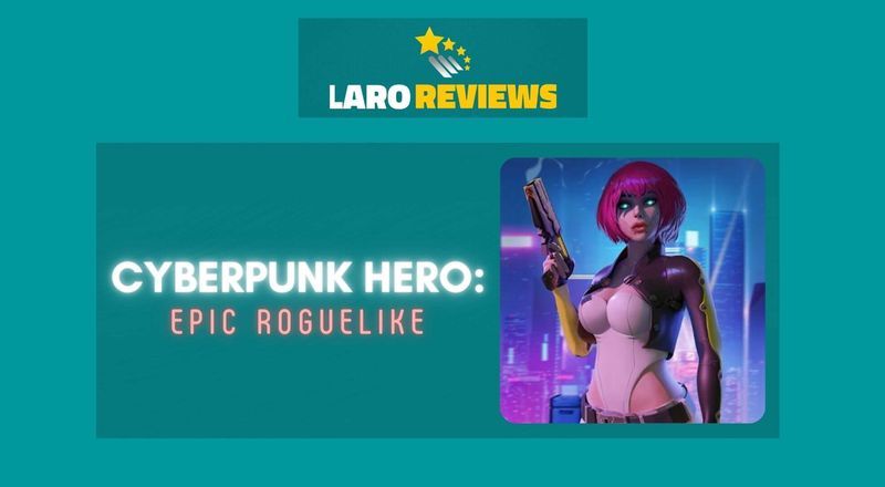 Cyberpunk Hero: Epic Roguelike - Laro Reviews