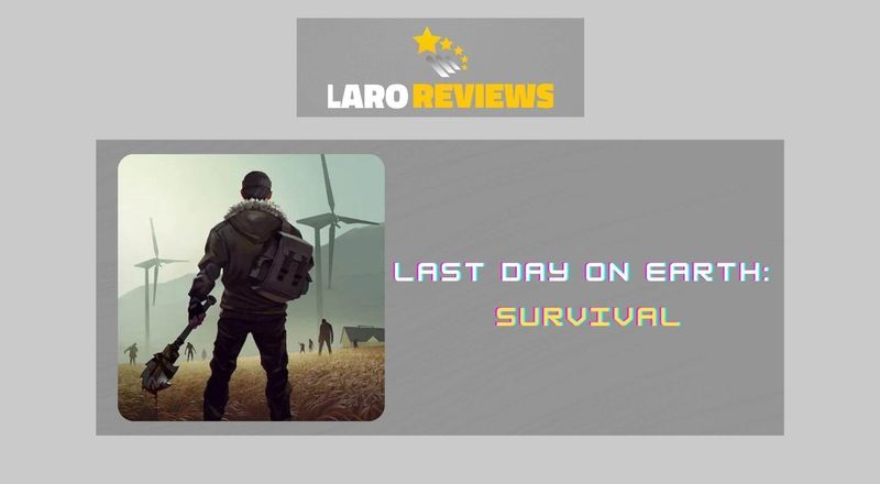 Last Day on Earth: Survival - Laro Reviews