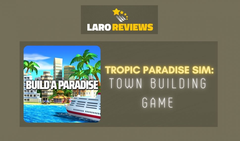 Tropic Paradise Sim: Town Building Game Review