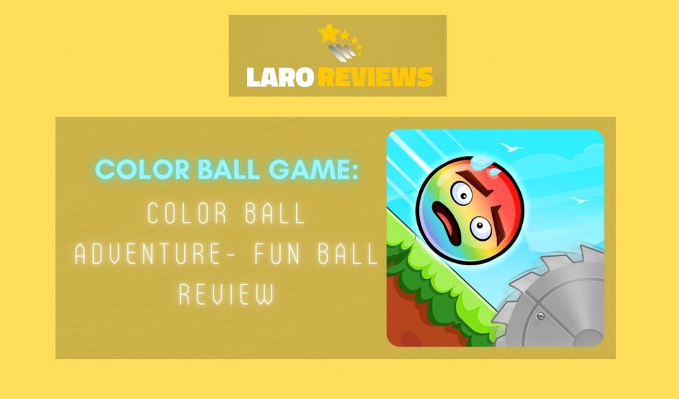Color Ball Game: Color Ball Adventure – Fun Ball Review