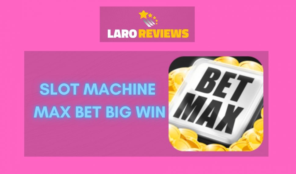 Slot Machine Max Bet Big Win
