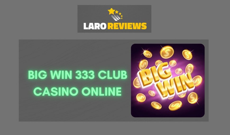 Big Win 333 Club Casino Online