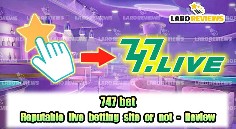 747 Live Bet – Reputable live betting site or not – Review
