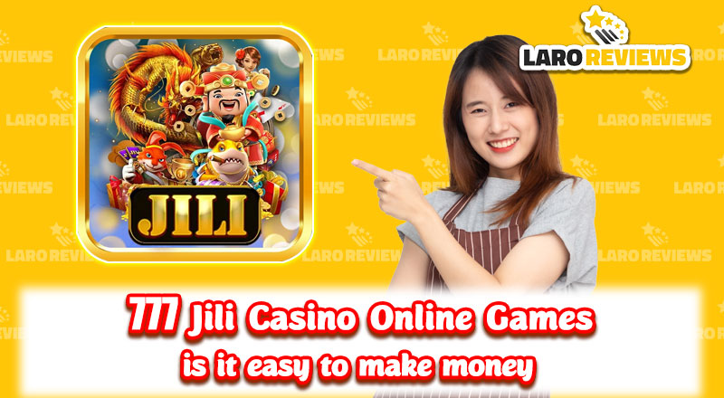 777 Jili Casino Online Games – is it easy to make money