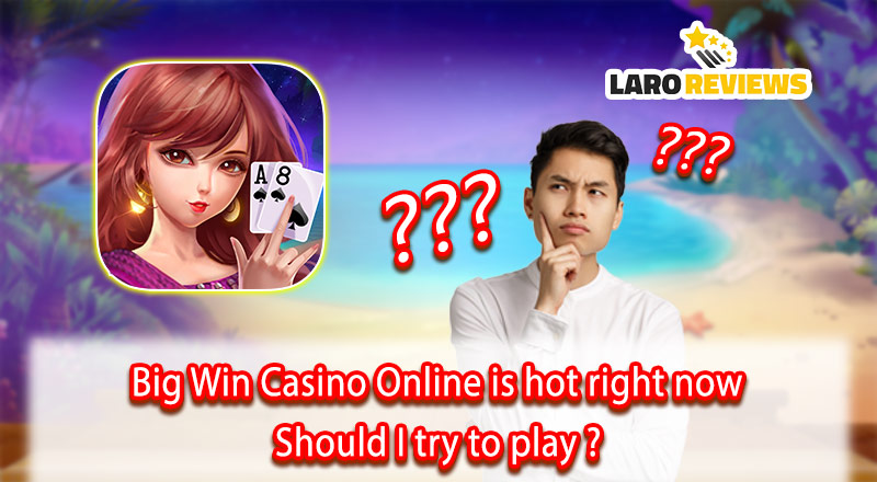 Big Win Casino Online is hot right now – Should I try to play?