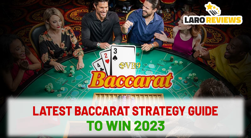 Latest baccarat strategy guide to win 2023 – Laro Reviews