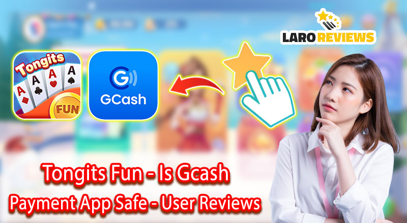 Tongits Fun – Is Gcash Payment App Safe – User Reviews