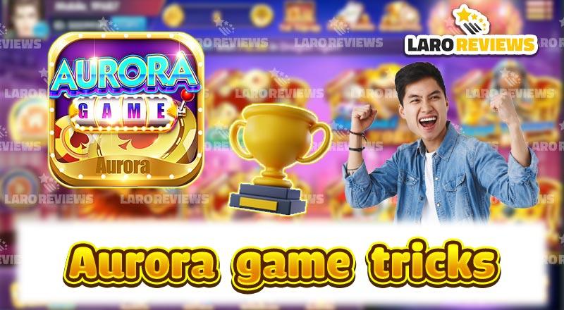 Alamin ang Aurora Game Tricks para tumaas ang tsansa na manalo ng totoong pera!