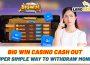 Big Win Casino Cash Out – Super simple way to withdraw money