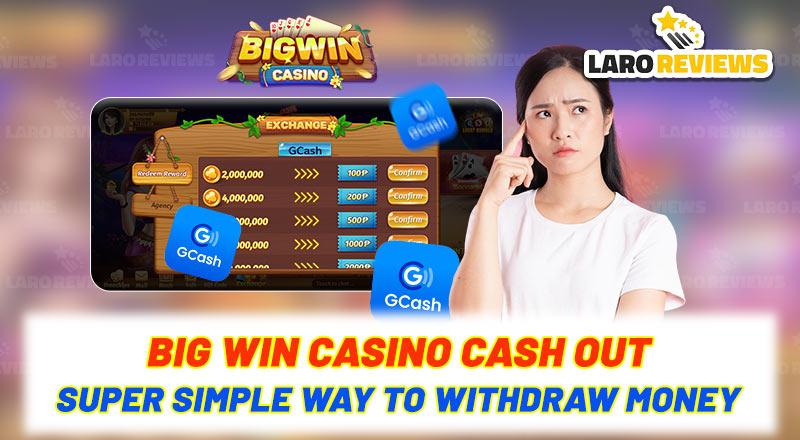 Big Win Casino Cash Out – Super simple way to withdraw money