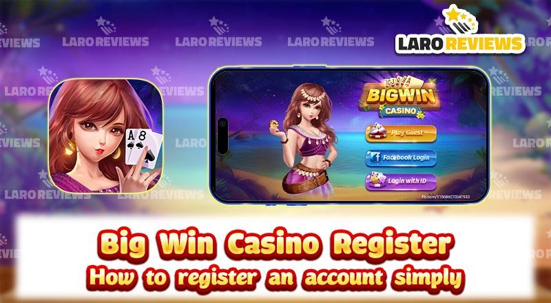 Basahin kung paano ang tama at simpleng paraan ng Big Win Casino Register.