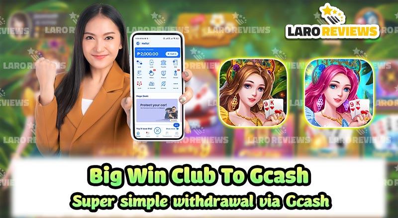 Big Win Club To Gcash – Super simple withdrawal via Gcash