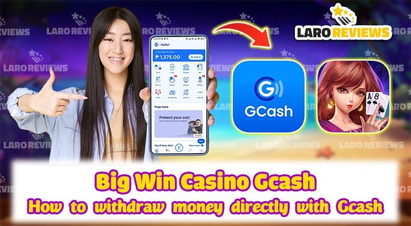 Big Win Casino Gcash – How to withdraw money directly with Gcash