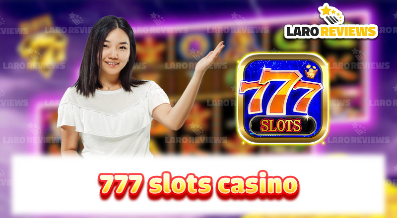 777 Slots Casino: Isang mahusay na casino app na may mahusay na mga bonus.