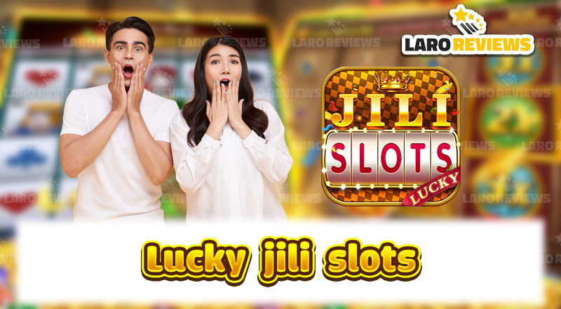 Ang nangungunang casino app para sa slot games, ang Lucky Jili Slots.