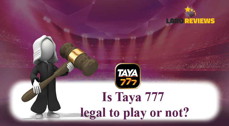 Legal bang laruin ang Taya 777? Atin munang alamin bago tumungo sa Taya 777 Download.