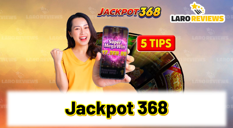 5 Tips To Surely Win Jackpot 368 From The First Time You Play