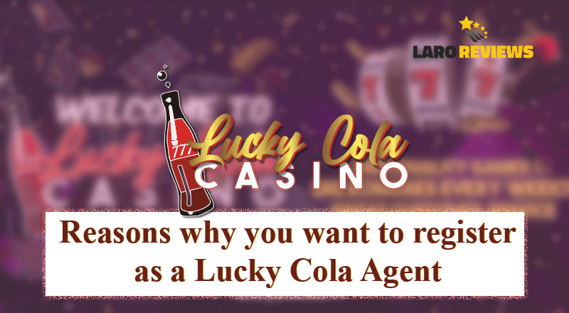 Basahin at alamin ang tungkol sa Lucky Cola Agent at mga rason kung bakit mo nanaising sumali - Lucky Cola Agent Registration.