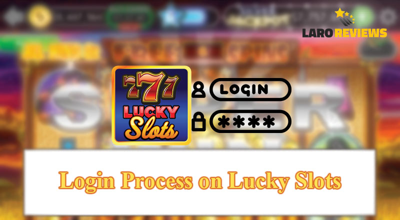 Basahin at sundin ang proseso ng pag-login sa Lucky Slots Login.