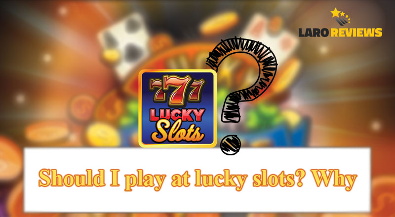 Alamin kung sulit nga bang subukan ang Lucky Slots - basahin ang mga dahilan kung bakit dapat kang maglaro sa Lucky Slots.