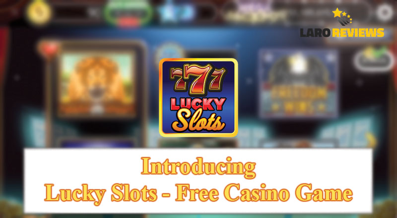 Basahin at alamin ang tungkol sa Lucky Slots - Free Casino Game.