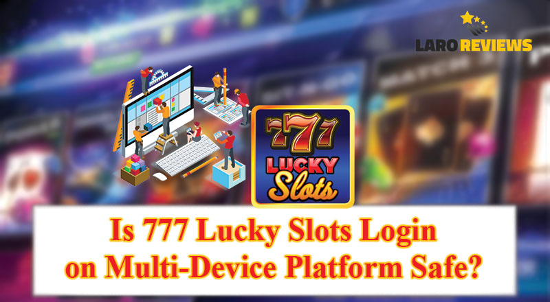 Alamin kung gaano kaligtas ang pag-login gamit ang 777 Lucky Slots Login sa iba’t ibang device.