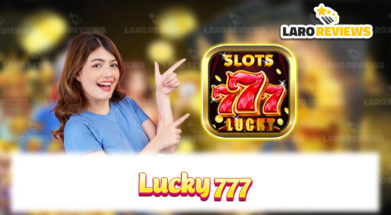 Lucky 777: Discover the Attraction of This Lucky Game