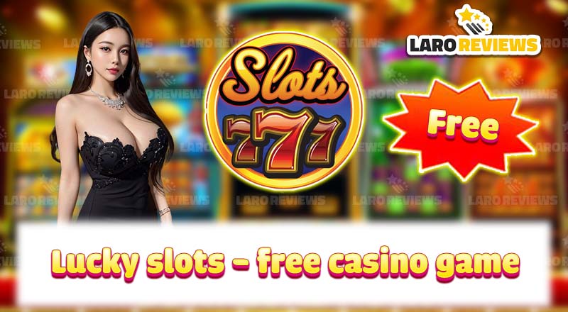 Subukan ang Lucky Slots - Free Casino Games, basahin ang mga detalye.