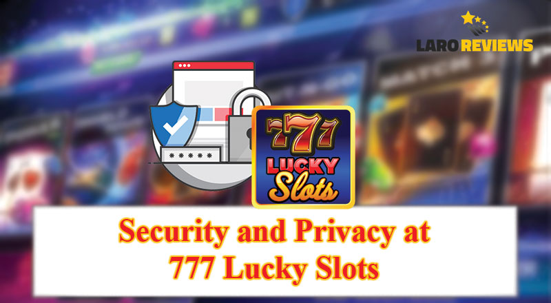 Tuklasin ang tungkol sa seguridad at privacy ng 777 Lucky Slots Login.