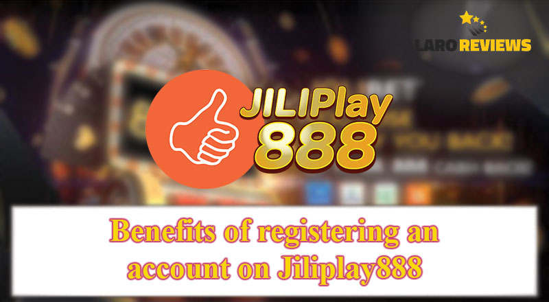 Alamin ang mga benepisyo ng Jiliplay888 Register.