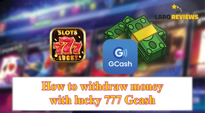 Basahin ang tamang paraan ng pag-withdraw sa Lucky 777 gamit ang Lucky 777 GCash.