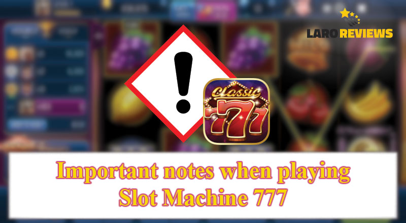 Basahin ang mga mahahalagang tala sa paglalaro sa Slot Machine 777.