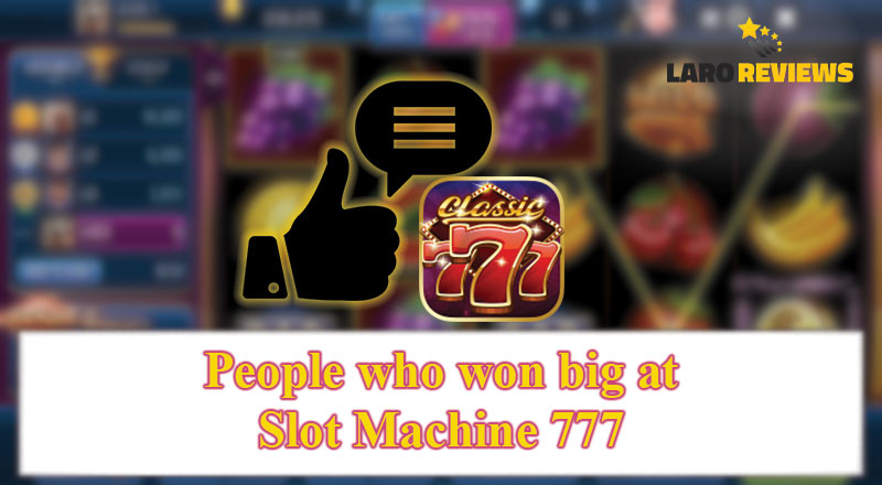 Basahin ang karanasan ng mga manlalarong nanalo sa Slot Machine 777.