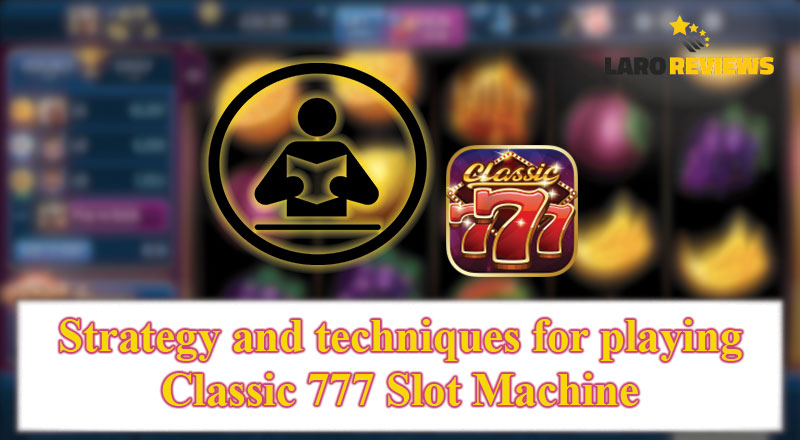 Sundin ang mga diskarte at taktika sa paglalaro sa Classic 777 Slot Machine.