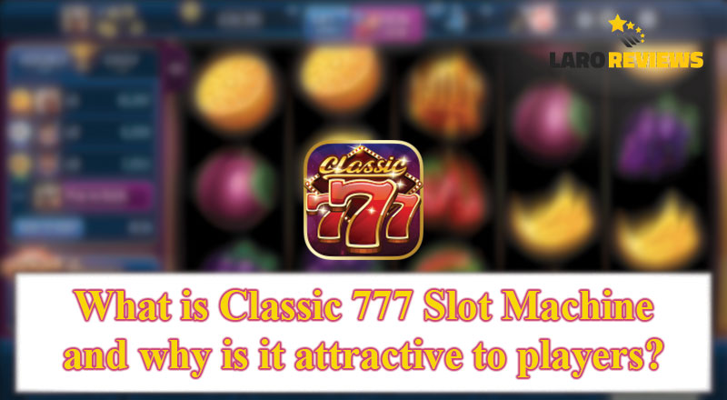 Alamin ang tungkol sa Classic 777 Slot Machine.