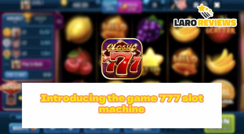 Alamin ang tungkol sa how to play 777 Slot Machine.