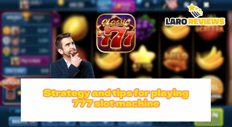 Sundin ang mga tip at diskarte ng how to play 777 Slot Machine.