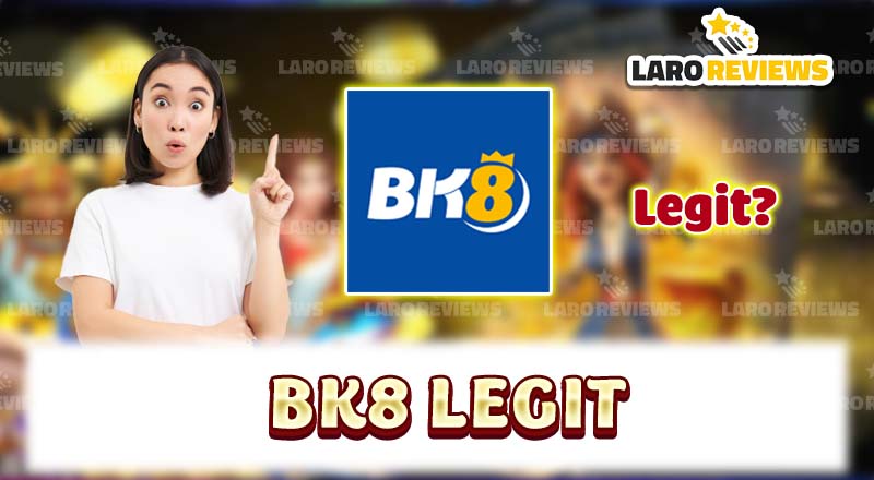 Ating tuklasin kung ang BK8 legit nga ba o hindi.